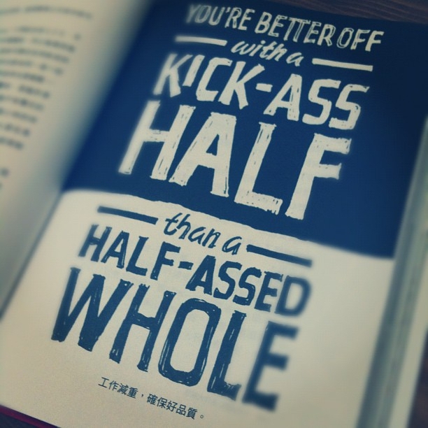 you-are-better-off-with-a-kick-ass-half-than-half-assed-whole